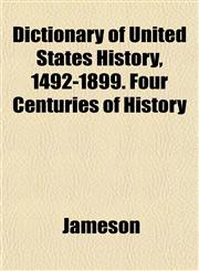 Dictionary of United States History, 1492-1899. Four Centuries of History,1152231227,9781152231221