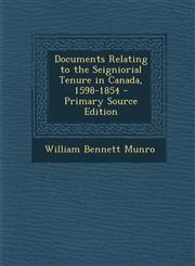Documents Relating to the Seigniorial Tenure in Canada, 1598-1854,1289517932,9781289517939