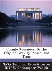Cosmic Journeys To the Edge of Gravity, Space, and Time,1287277098,9781287277095