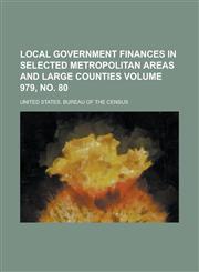 Local Government Finances in Selected Metropolitan Areas and Large Counties Volume 979, No. 80,1234038463,9781234038465