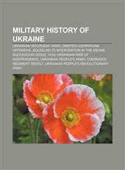 Military history of Ukraine Ukrainian Insurgent Army, Dnieper-Carpathian Offensive, Boleslaw I's intervention in the Kievan succession crisis,1156656184,9781156656181