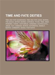 Time and fate deities Time and fate goddesses, Time and fate gods, Moirae, The Dagda, Ishtar, Norns, Chronos, Tyche, Tinia, Anna Perenna, Horae, Vertumnus, Verðandi, Xiuhtecuhtli, Janus, Huh, Camenae, Moros, Aeternitas, Hemsut, Nortia,115796267X,9781157962670