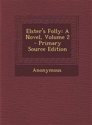 Elster's Folly A Novel, Volume 2 - Primary Source Edition,1287968449,9781287968443