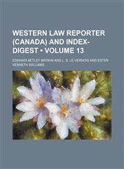 Western law reporter (Canada) and index-digest (Volume 13),1154194221,9781154194227