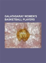 Galatasaray Women's Basketball Players Alba Torrens, Andrea Stinson, Ann Wauters, Arzu Ozyi It, Ay E Cora, Bahar CA Lar, Ceyda Kozluca, Chantelle And,1155843886,9781155843889