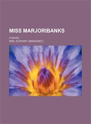 Miss Marjoribanks; a novel,1153228130,9781153228138