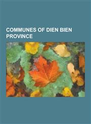 Communes of Dien Bien Province Cha Cang, Cha N A, Cha T, Chi Ng Sinh, Chi Ng S, Chung Ch I, Hang Lia, Him Lam, H a Ngai, Hu I, Hu I Leng, Keo Lom, La,1230862609,9781230862606