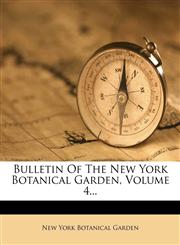 Bulletin Of The New York Botanical Garden, Volume 4...,1278884459,9781278884455