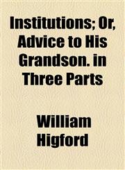 Institutions; Or, Advice to His Grandson. in Three Parts,1154461866,9781154461862