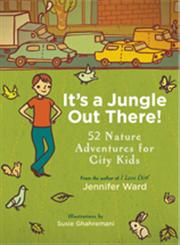 It's a Jungle Out There! 52 Nature Adventures for City Kids,1590309081,9781590309087
