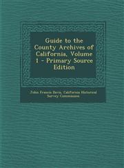 Guide to the County Archives of California, Volume 1 - Primary Source Edition,1295442116,9781295442119
