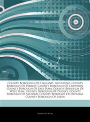 Articles On County Boroughs Of England, including County Borough Of Warley, County Borough Of Croydon, County Borough Of East Ham, County Borough Of West Ham, County Borough Of Dudley, County Borough Of Salford, County Borough Of Oldham,1242939768,9781242939761