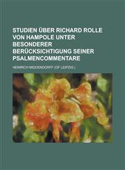 Studien Uber Richard Rolle Von Hampole Unter Besonderer Berucksichtigung Seiner Psalmencommentare,123461233X,9781234612337