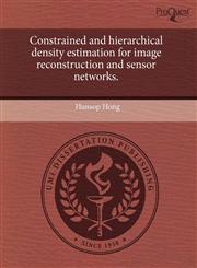 Constrained and hierarchical density estimation for image reconstruction and sensor networks.,1243584211,9781243584212