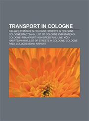 Transport in Cologne Railway stations in Cologne, Streets in Cologne, Cologne Stadtbahn, List of Cologne KVB stations,1233123300,9781233123308