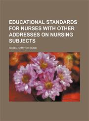 Educational Standards for Nurses With Other Addresses on Nursing Subjects,1151314595,9781151314598