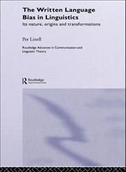 The Written Language Bias in Linguistics Its Nature, Origins, and Transformations,0415349923,9780415349925