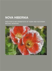Nova Hibernia; Irish Poets and Dramatists of Today and Yesterday,115135984X,9781151359841