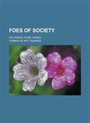 Foes of Society; Or, People to be Feared,1234253712,9781234253714