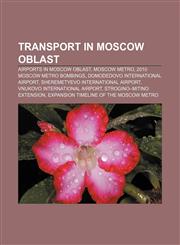 Transport in Moscow Oblast Airports in Moscow Oblast, Moscow Metro, 2010 Moscow Metro bombings, Domodedovo International Airport,1233076329,9781233076321