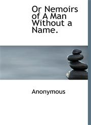 Or Nemoirs of A Man Without a Name.,1140353357,9781140353355