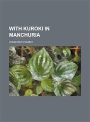With Kuroki in Manchuria,145895045X,9781458950451