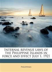 Internal revenue laws of the Philippine Islands in force and effect July 1, 1921,1171745761,9781171745761