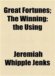 Great Fortunes; The Winning the Using,1154479935,9781154479935