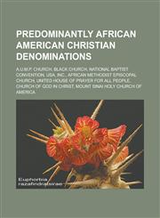 Predominantly African American Christian denominations A.U.M.P. Church, Black church, National Baptist Convention, USA, Inc., African Methodist Episcopal Church, United House of Prayer For All People, Church of God in Christ,1156572606,9781156572603