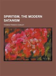 Spiritism, the Modern Satanism,1230440208,9781230440200