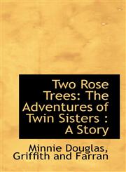 Two Rose Trees The Adventures of Twin Sisters : A Story,1103703773,9781103703777