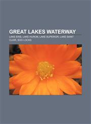 Great Lakes Waterway Lake Erie, Lake Huron, Lake Superior, Lake Saint Clair, Soo Locks,1156487110,9781156487112