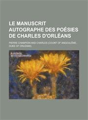 Le Manuscrit Autographe Des Poesies de Charles D'Orleans,1153537095,9781153537094