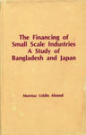 The Financing of Small Scale Industires A Study of Bangladesh and Japan 1st Edition