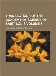 Transactions of the Academy of Science of Saint Louis Volume 7,1130998657,9781130998658