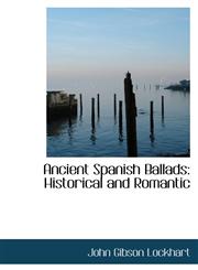 Ancient Spanish Ballads Historical and Romantic,1103141546,9781103141548
