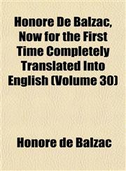 Honoré De Balzac, Now for the First Time Completely Translated Into English (Volume 30),1152781596,9781152781597