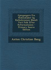 Gjengangere Fra Hedenskabet Og Katholicismen Blandt Vort Folk Efter Reformationen - Primary Source Edition,1294582658,9781294582656