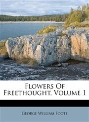 Flowers Of Freethought, Volume 1,1179308344,9781179308340