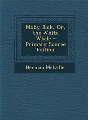 Moby Dick, Or, the White Whale - Primary Source Edition,1294832352,9781294832355