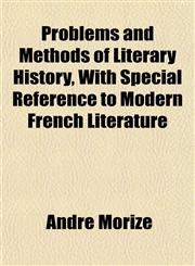 Problems and Methods of Literary History, With Special Reference to Modern French Literature,1151799947,9781151799944