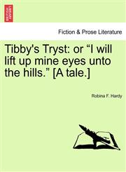Tibby's Tryst or "I will lift up mine eyes unto the hills." [A tale.],1241233195,9781241233198
