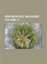New Monthly Magazine Volume 11,1234300826,9781234300821