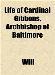 Life of Cardinal Gibbons, Archbishop of Baltimore,1151853291,9781151853295