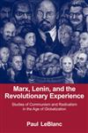Marx, Lenin, and the Revolutionary Experience Studies of Communism and Radicalism in the Age of Globalization,0415979749,9780415979740