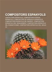 Compositors Espanyols Cantautors Espanyols, Compositors D'Opera Espanyols, Compositors de Sarsuela Espanyols, Compositors Espanyols del Barr,1233310933,9781233310937
