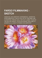 Fargo Filmmaking - Sketch Animation, Documentary, Experimental, Narrative, Acrotomophilia, A Day in the Life of Thee Mike Link, Claynation, Fission, Shall We Play a Game?, Tales of the Gallant Knight, The Black Wizard, Welcome to Doomville, AJ Goes to Fr,123486245X,9781234862459