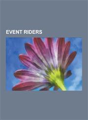 Event Riders Anne, Princess Royal, Mary King, Zara Phillips, Bruce Davidson, Mark Todd, Pippa Funnell, William Fox-Pitt, Mark Phill,1230513841,9781230513843