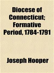 Diocese of Connecticut; Formative Period, 1784-1791,1152755609,9781152755604
