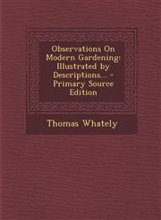 Observations on Modern Gardening Illustrated by Descriptions... - Primary Source Edition,1293778877,9781293778876